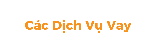 Các Dịch Vụ Vay